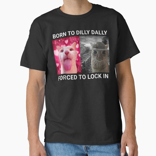 Born to Dilly Dally Forced to Lock in Funny Meme Cute Cat by MOONE FLOWER