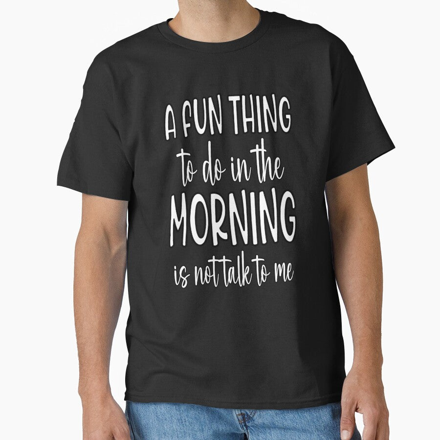 Sarcastic Funny Humor A Fun Thing To Do In The Morning Is Not Talk To Me by fantasticdesign