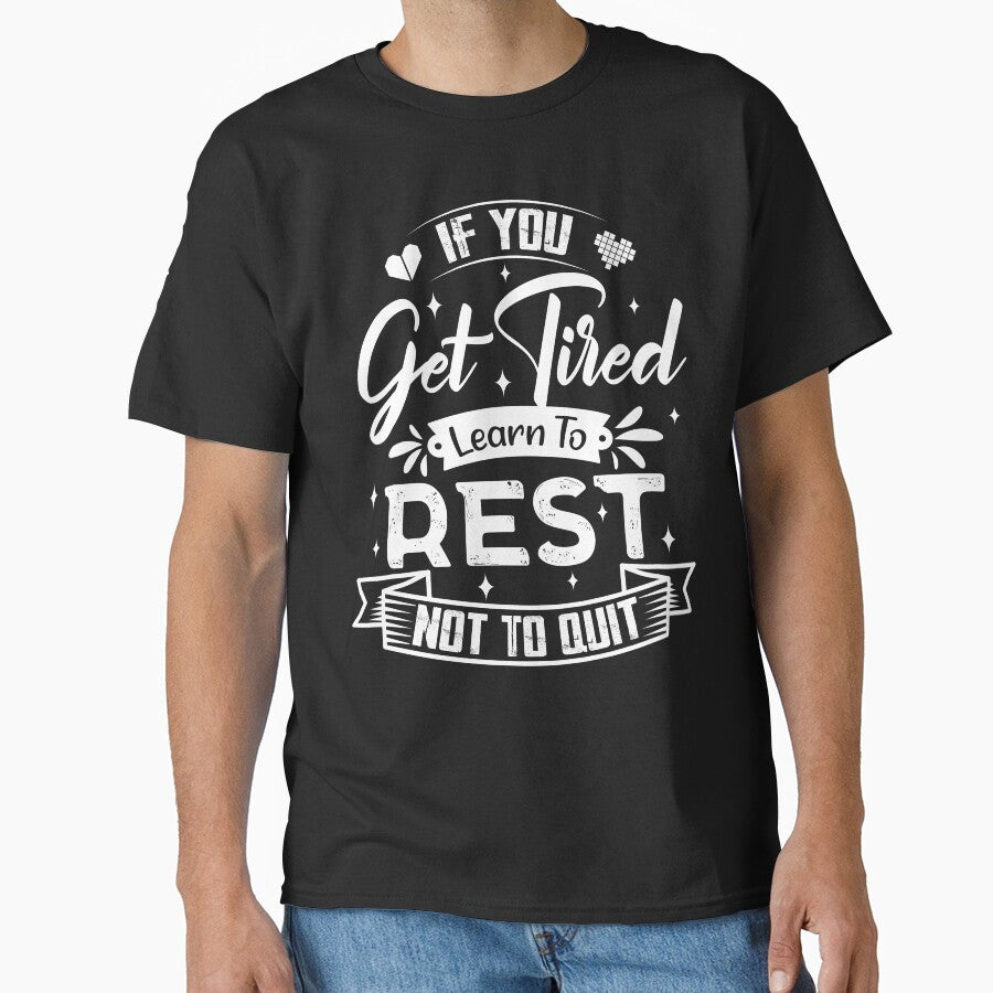 If you get tired learn to rest, not to quit. by Beefytee