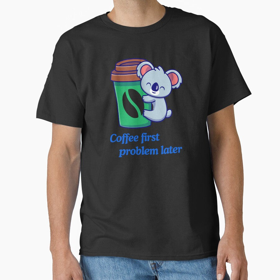 Coffee First Problem Later with Koala Funny Coffee Lover Gifts Shirt by MalwasBasket