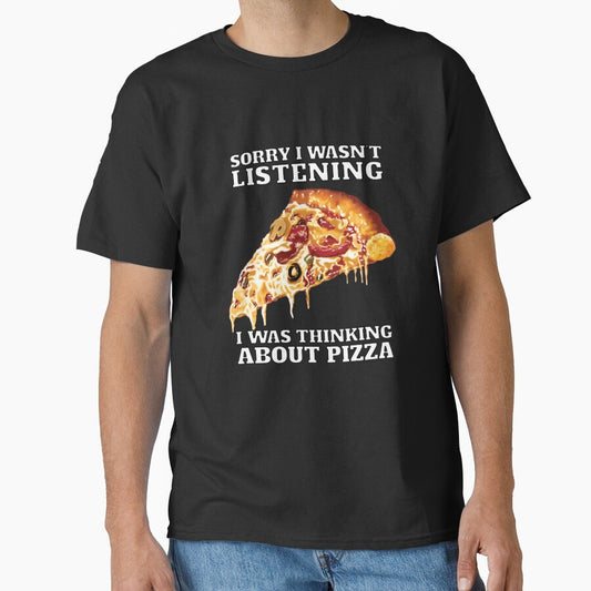 Funny Sarcastic Pizza Humor Sorry I Wasn’t Listening I Was Thinking About Pizza by fantasticdesign