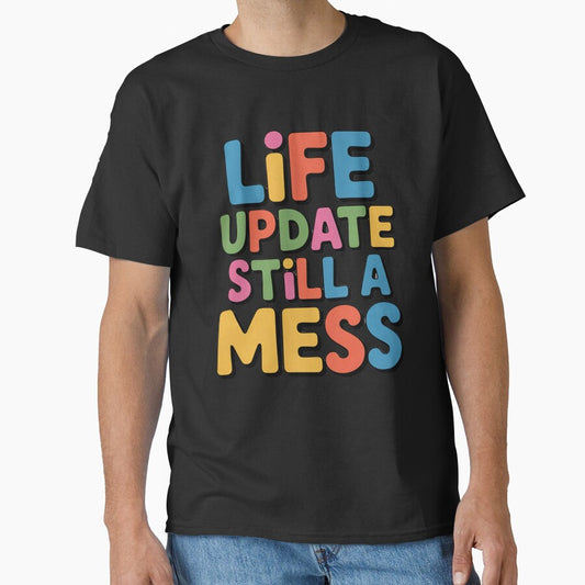 Sarcastic Funny Humor Art Design Life Update Still A Mess by fantasticdesign
