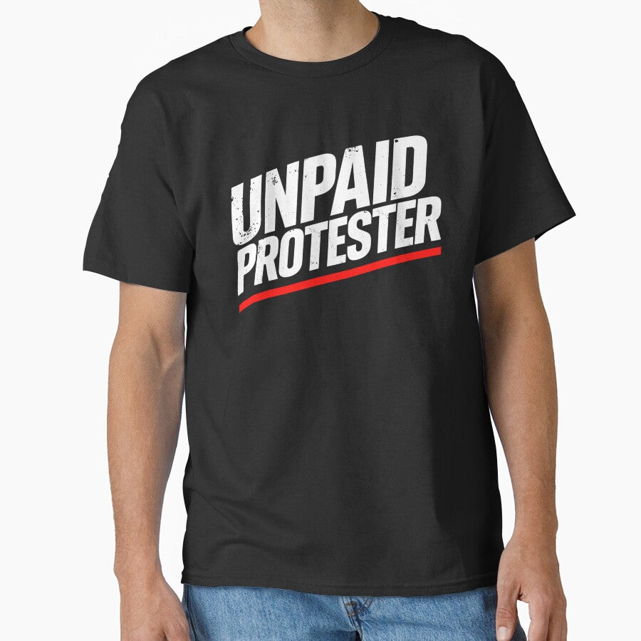 Unpaid Protester – Bold Political Activist Statement T-Shirt Design by Teetreasure2