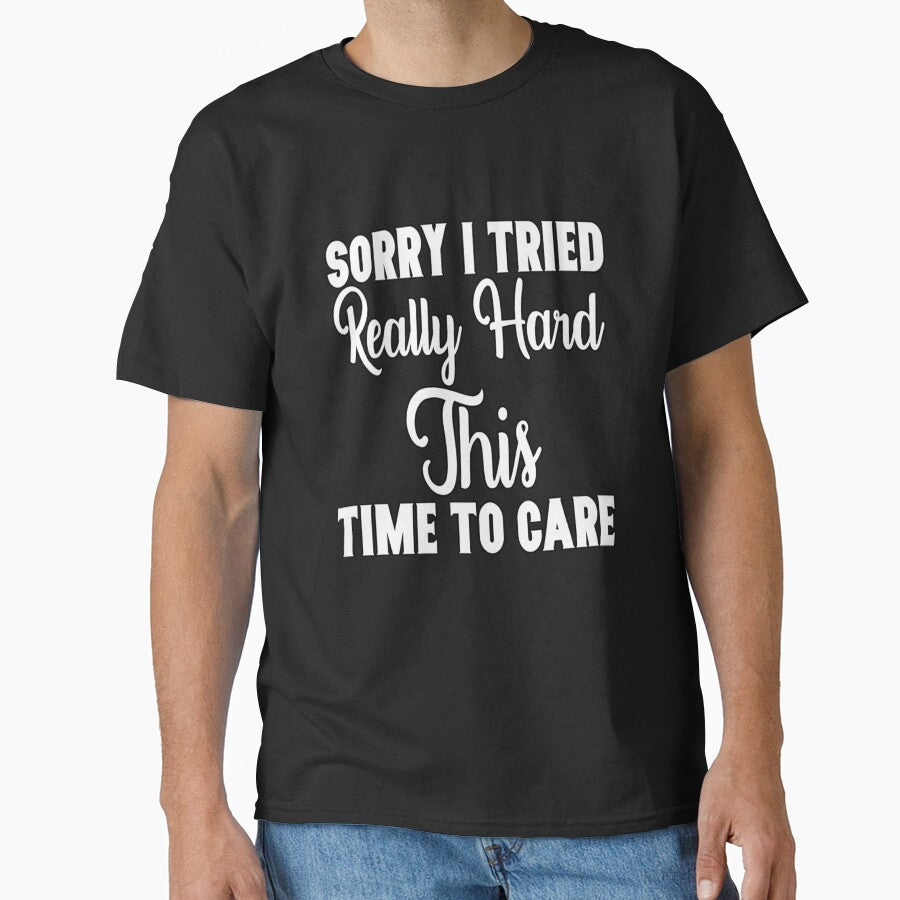 Funny Sarcastic Saying Sorry I Tried Really Hard This Time To Care by fantasticdesign