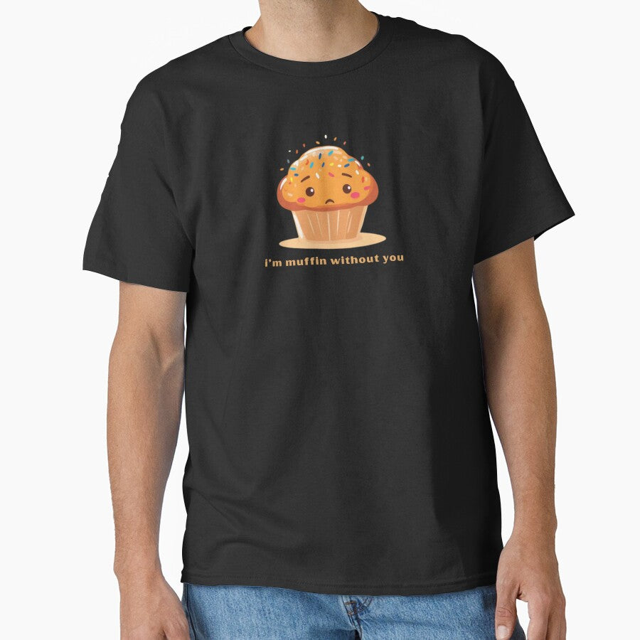 I’m Muffin Without You - Cute Pun | TeeHee Puns Funny Design by TeeHee Puns