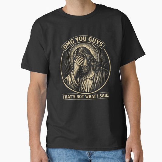 Vintage Jesus Meme, OMG You Guys That’s Not What I Said by ThatTheoHall