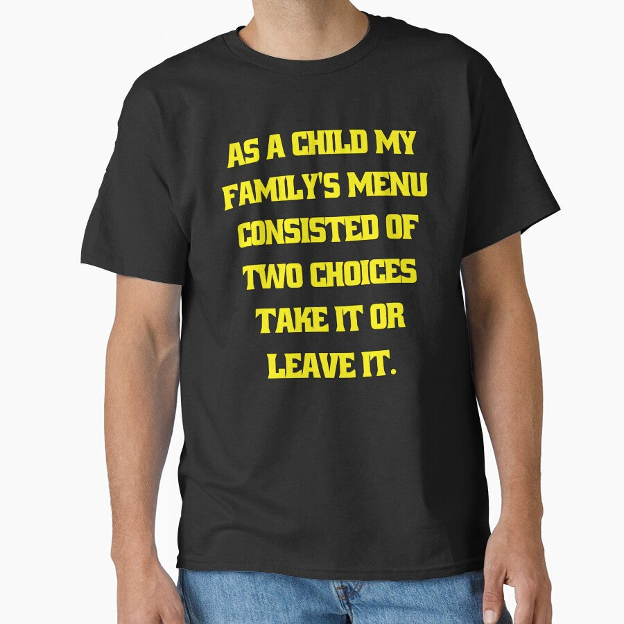 Funny Sarcastic Humor As A Child My Family’s Menu Consisted Of Two Choices: Take It Or Leave It by fantasticdesign