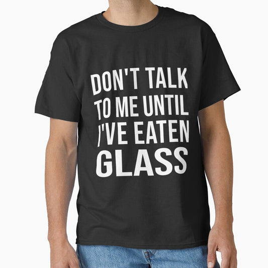 Funny Oddly Specific Meme Don_t Talk To Me Until I_ve Eaten Glass by WormwoodIncs