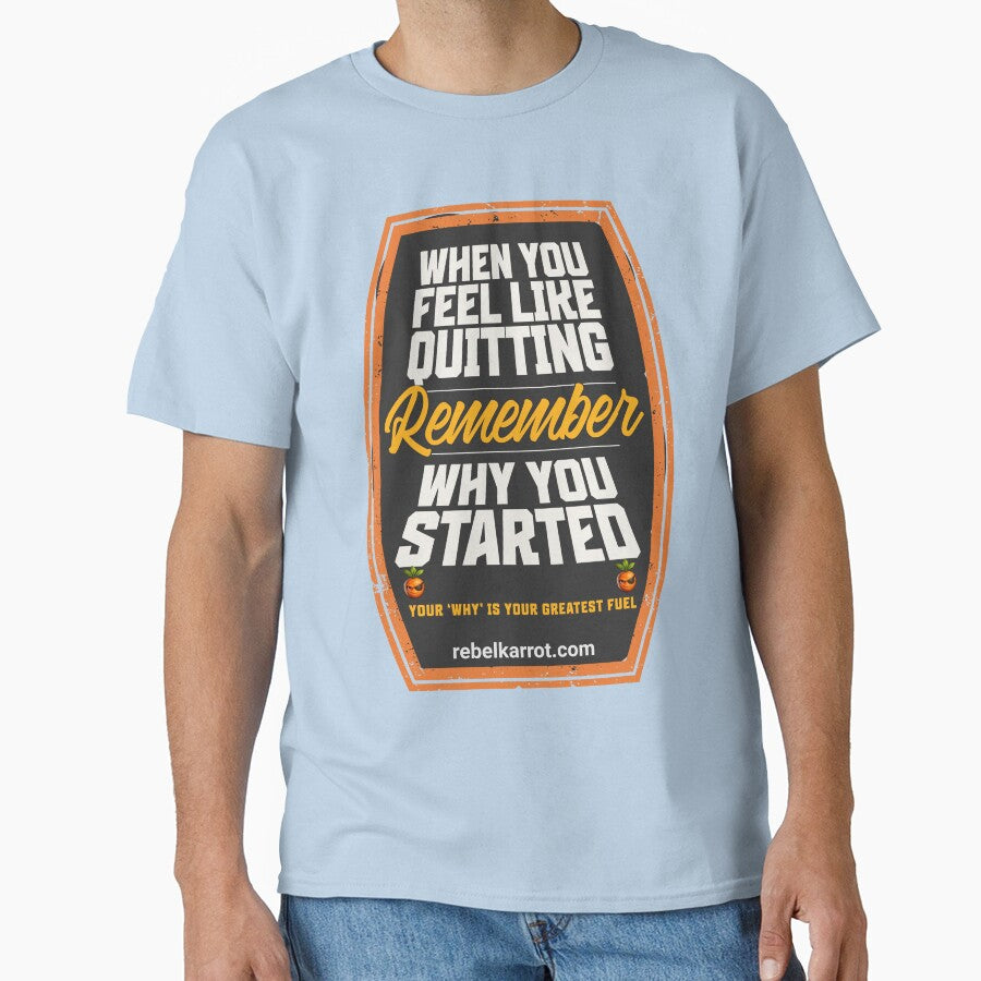 Remember Why You Started – Stay Motivated Quote by RebelKarrot