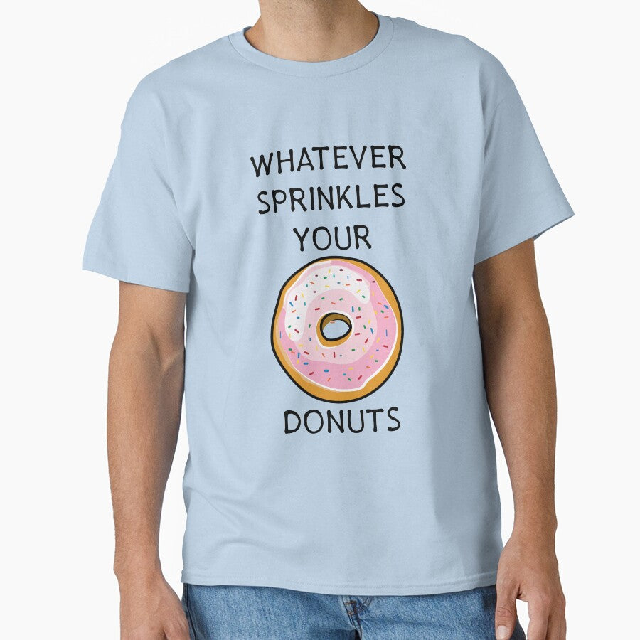 Whatever Sprinkles Your Donuts | Funny Donut Shirts & Gifts by Teemaniac