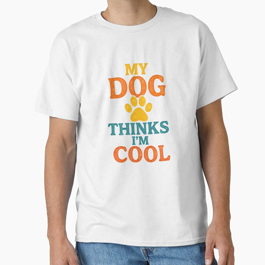 My Dog Thinks I'm Cool Funny Dog Lover Shirt by DailyTrendFinds