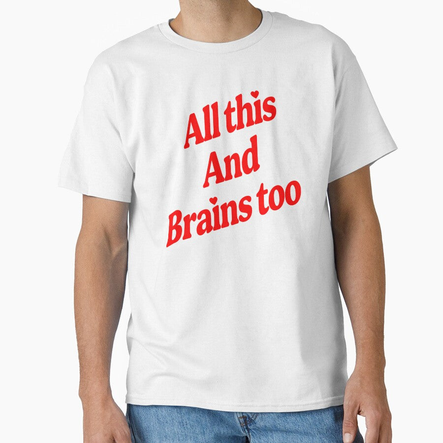 All This And Brains Too by KawkawApparel