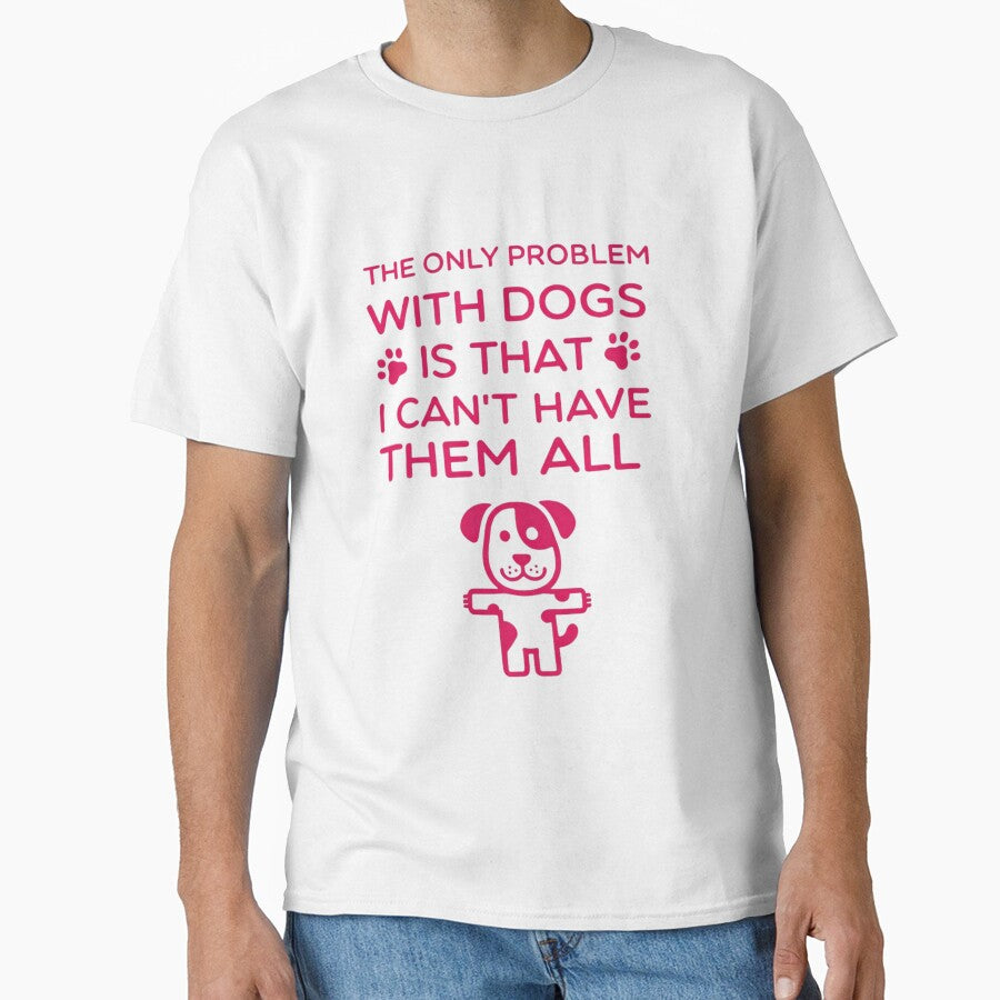Funny Dog Lover Quote – The Only Problem With Dogs Is I Can’t Have Them All by Aura Design Studios