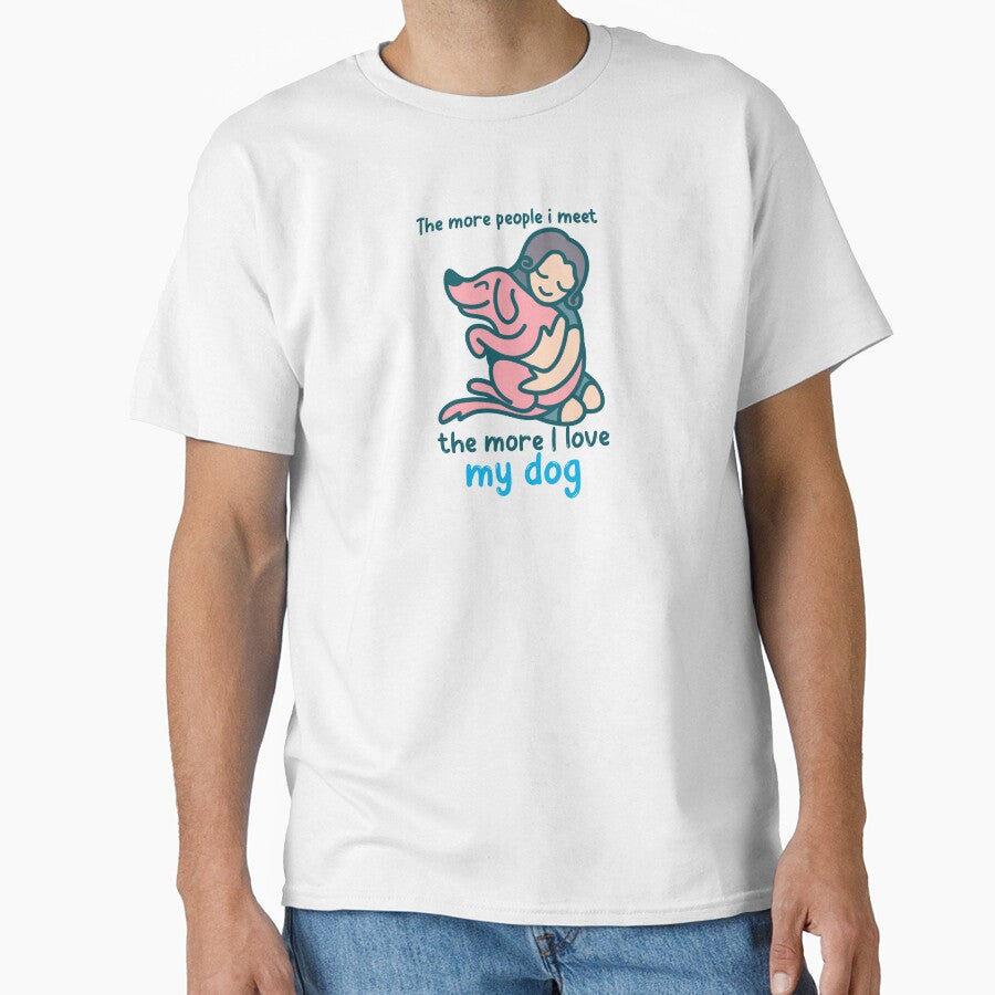 The More People I Meet, The More I Love My Dog" Cute Dog Lover Design by GuyDesignz