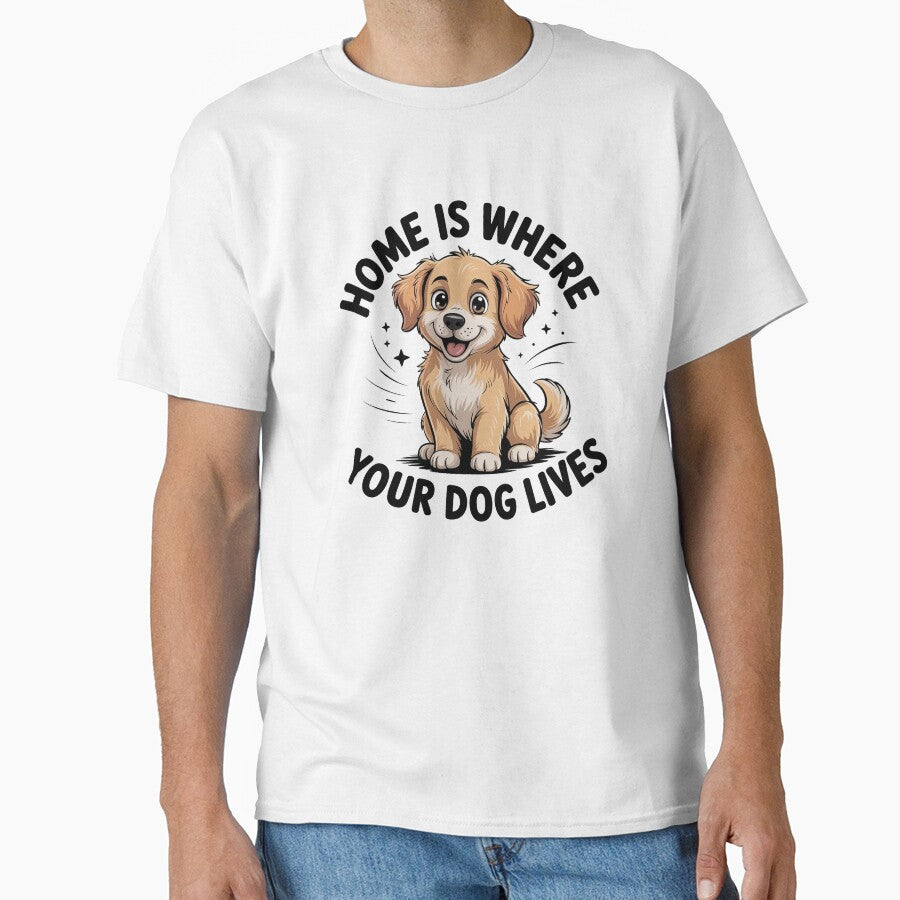 Home Is Where Your Dog Lives Cute Dog Lover Gift Pet Owner Quote Shirt by Cool-cat-art