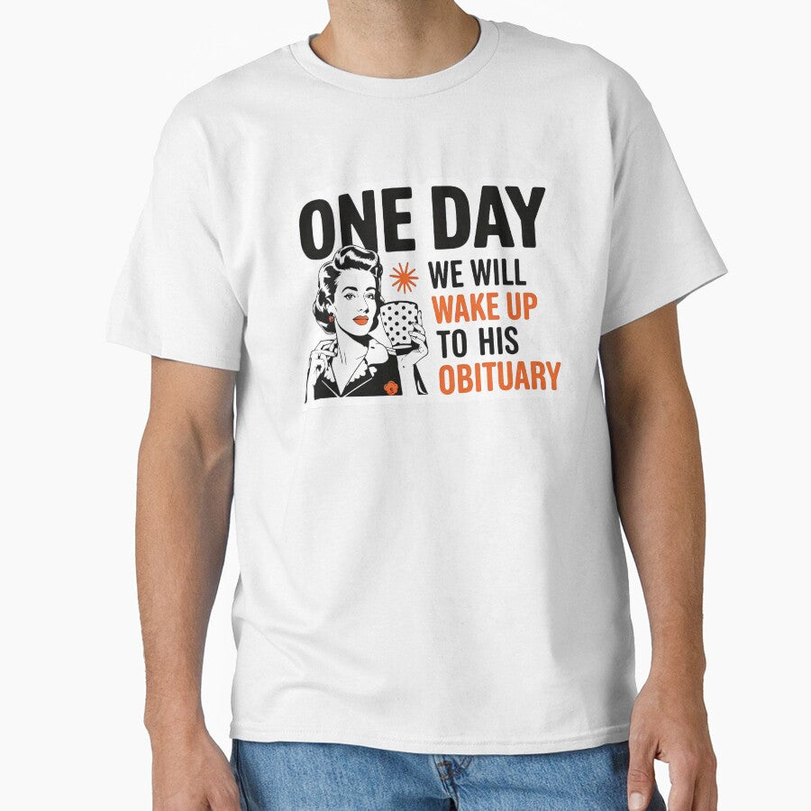 One Day We Will Wake Up To His Obituary by SpookshowDesign