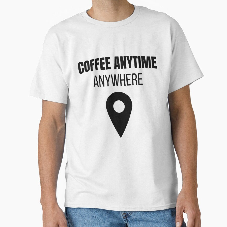 Coffee Anytime Anywhere Funny Coffee Lover Lifestyle T-Shirt by VioletCreatives