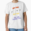 Hey You! Not You. The One Behind You. – Funny Sarcastic Humor Shirt by GigaFactory