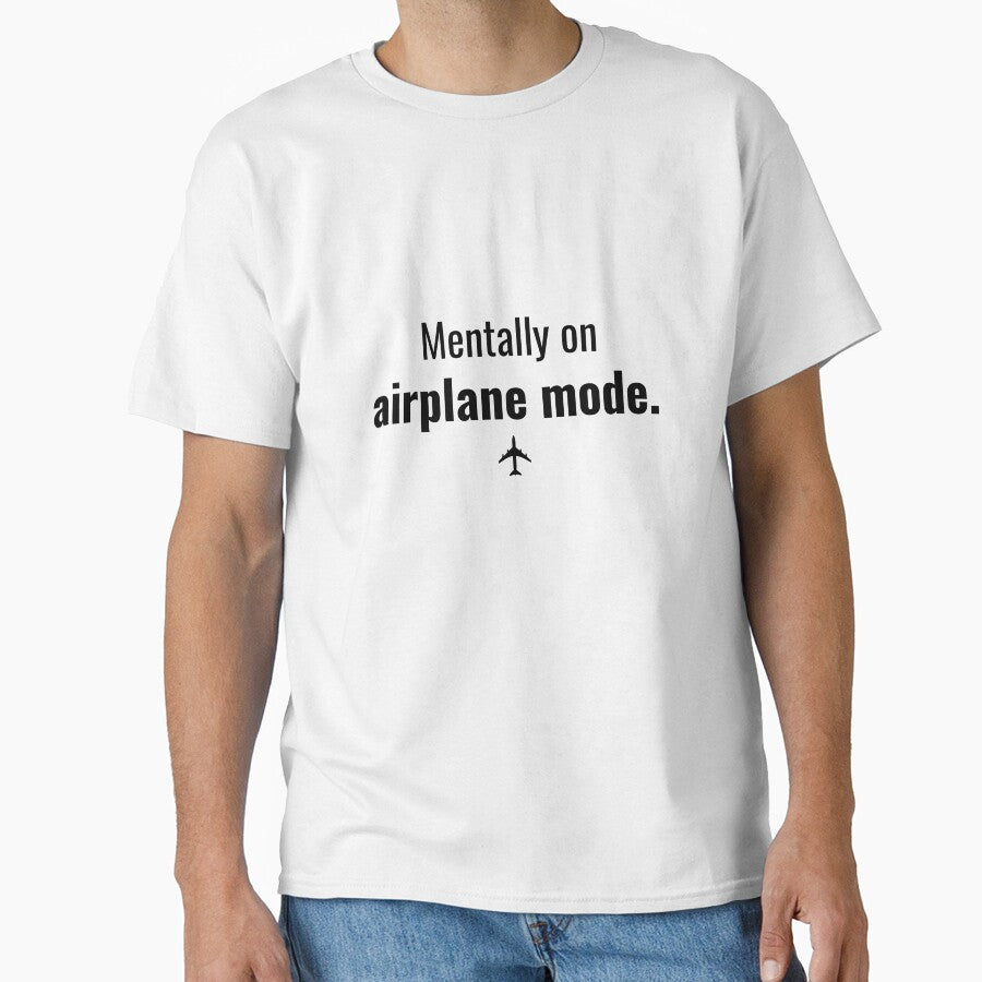 Mentally on Airplane Mode Funny T-Shirt by MactansWidow