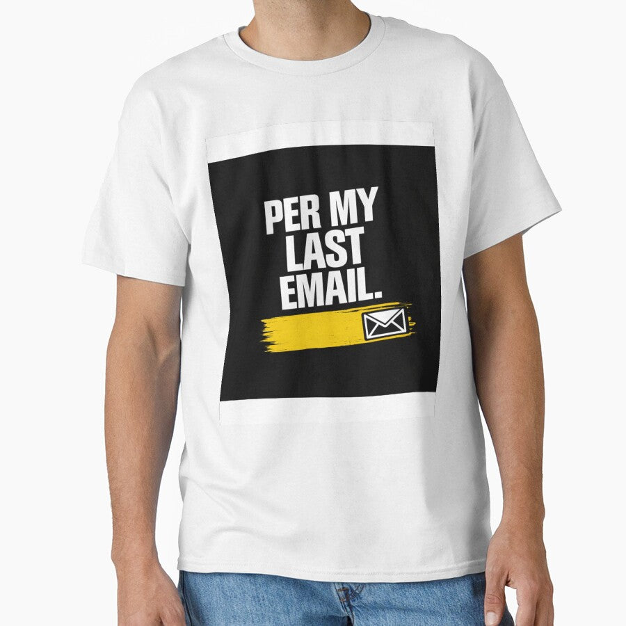 As Per My Last Email Funny Office T-Shirt | Corporate Work Humor Shirt by KeeganDykes