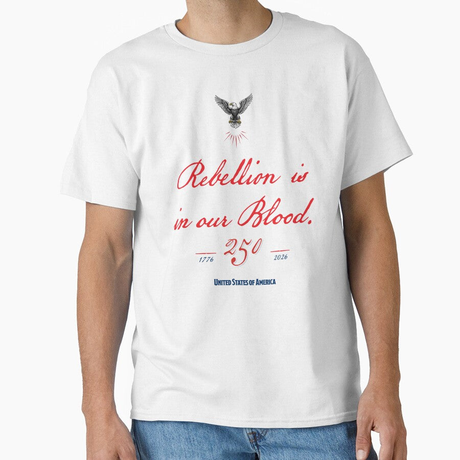 Rebellion Is In Our Blood T-Shirt - America 250 Patriotic Tee | 1776 2026 Revolutionary Flag by G - supply