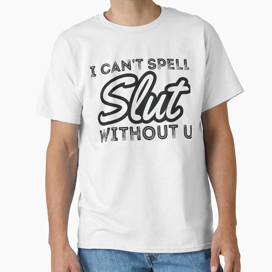 I CAN’T SPELL Slut WITHOUT U by RedYolk