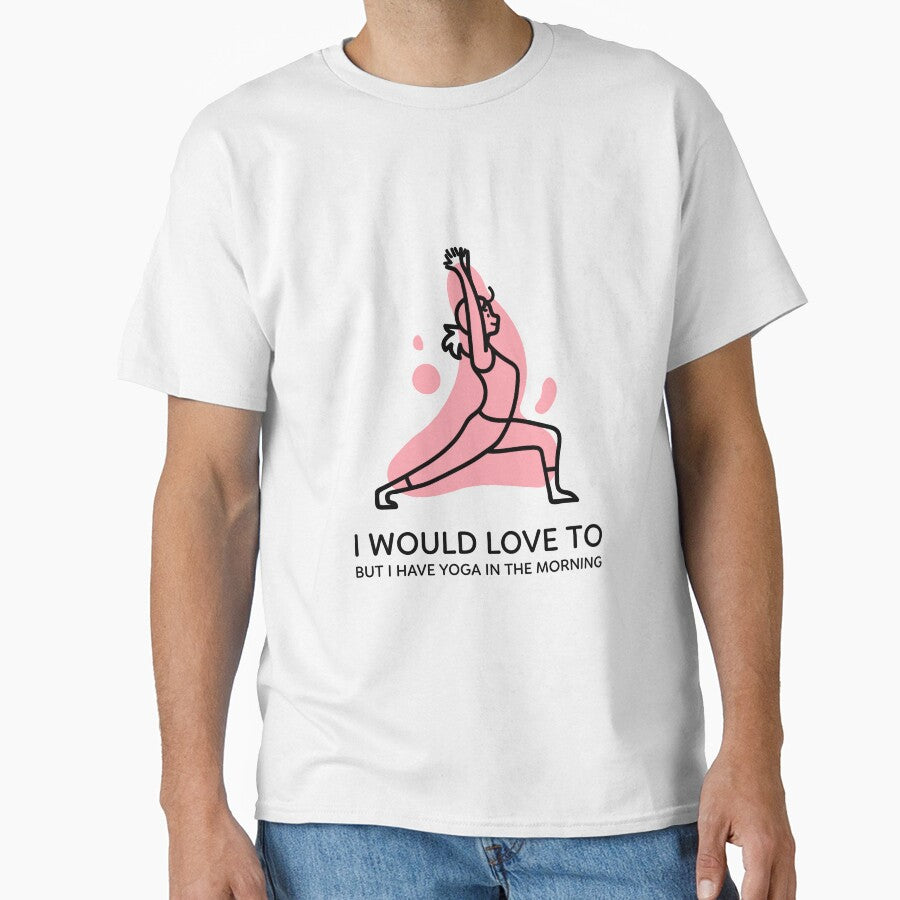 I Would Love To But Yoga In The Morning by RiseandShineTee
