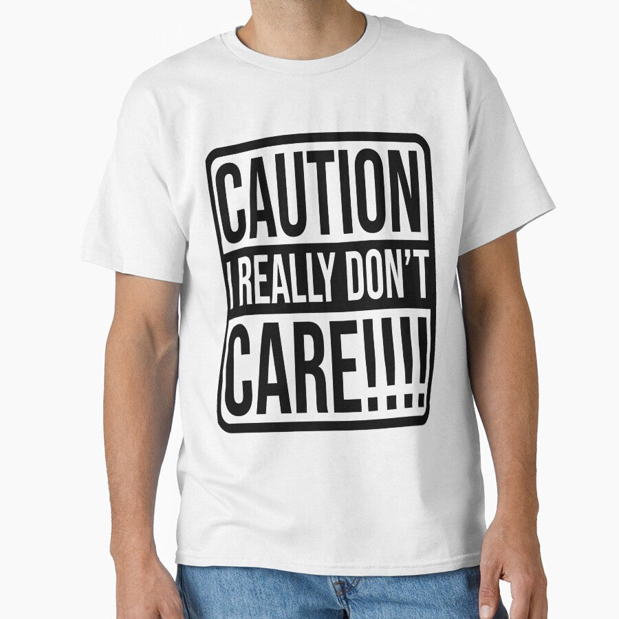 Caution I really don't care Sarcasm Funny Quotes by HumbleShirt