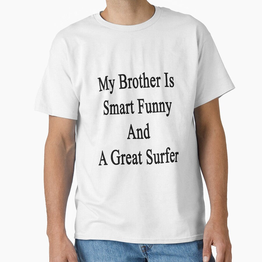 My Brother Is Smart Funny And A Great Surfer by supernova23