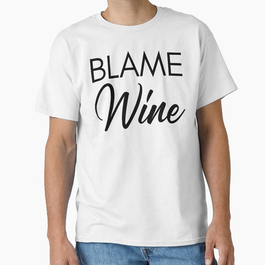 Blame Wine. Funny Wine Lover Saying by That Cheeky Tee