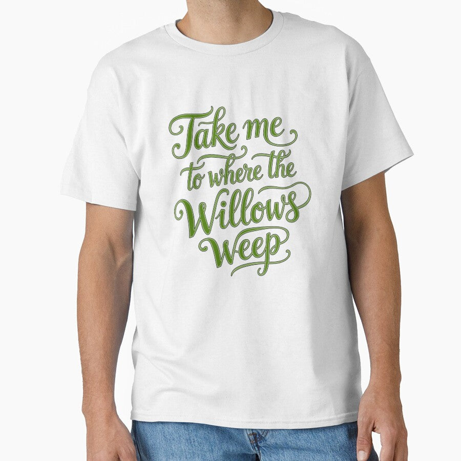Take Me To Where The Willows Weep - Text by DesignedOutside