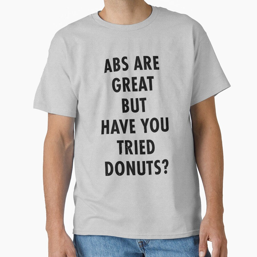 Abs Are Great But Have You Tried Donuts? by TeeMonsters