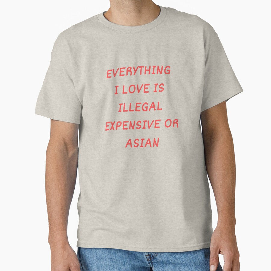Everything I Love Is Illegal, Expensive Or Asian by Odar