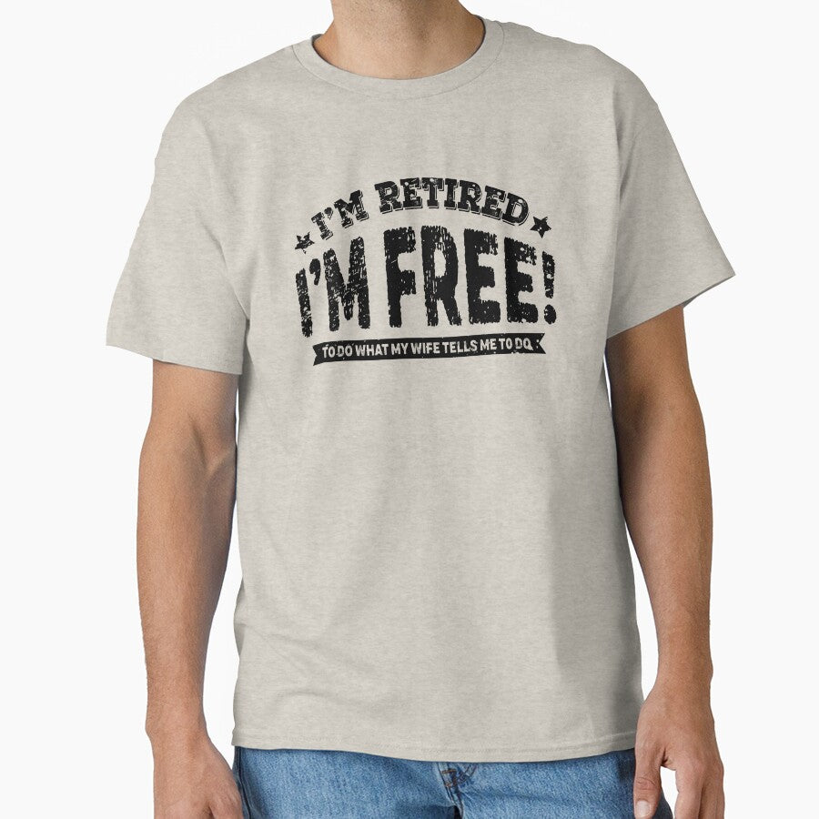 I'm Retired I'm Free to Do What My Wife Tells Me to do by graphicmeyou