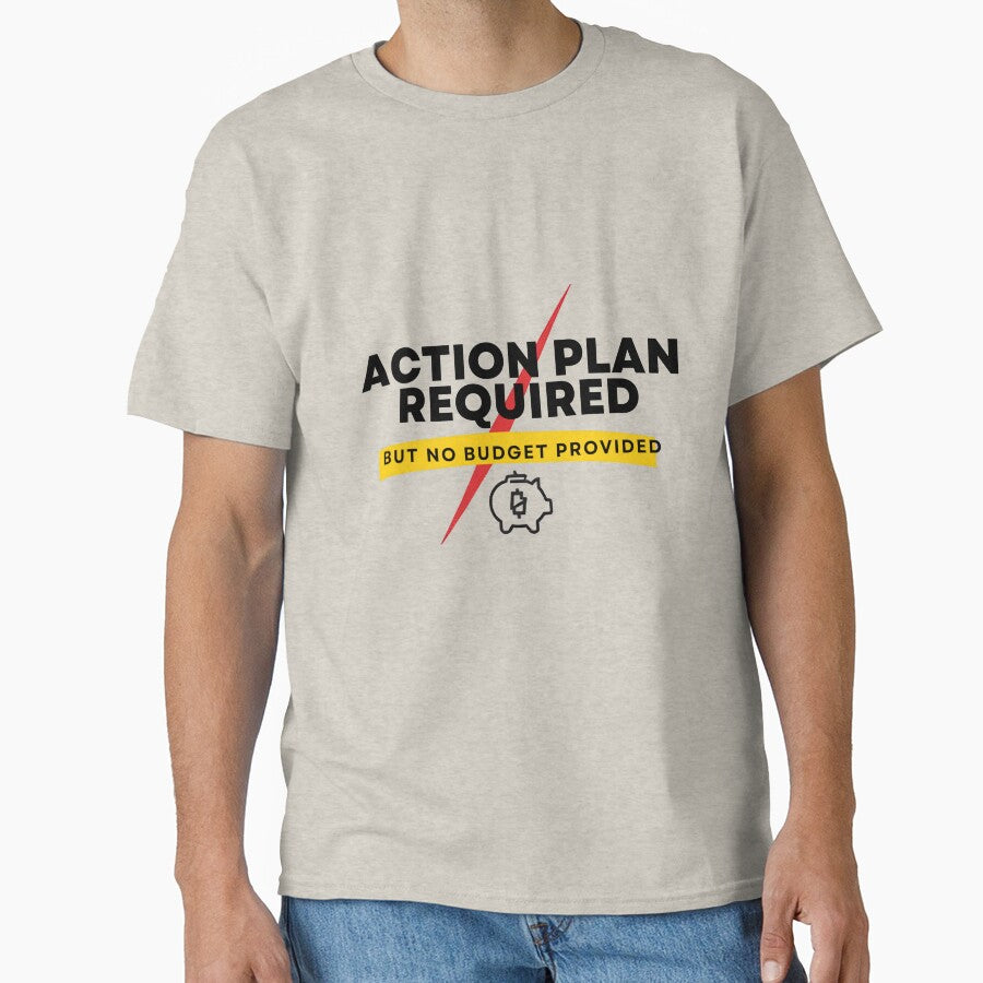 Action Plan Required But No Budget Provided – Funny Corporate Office Shirt by GigaFactory