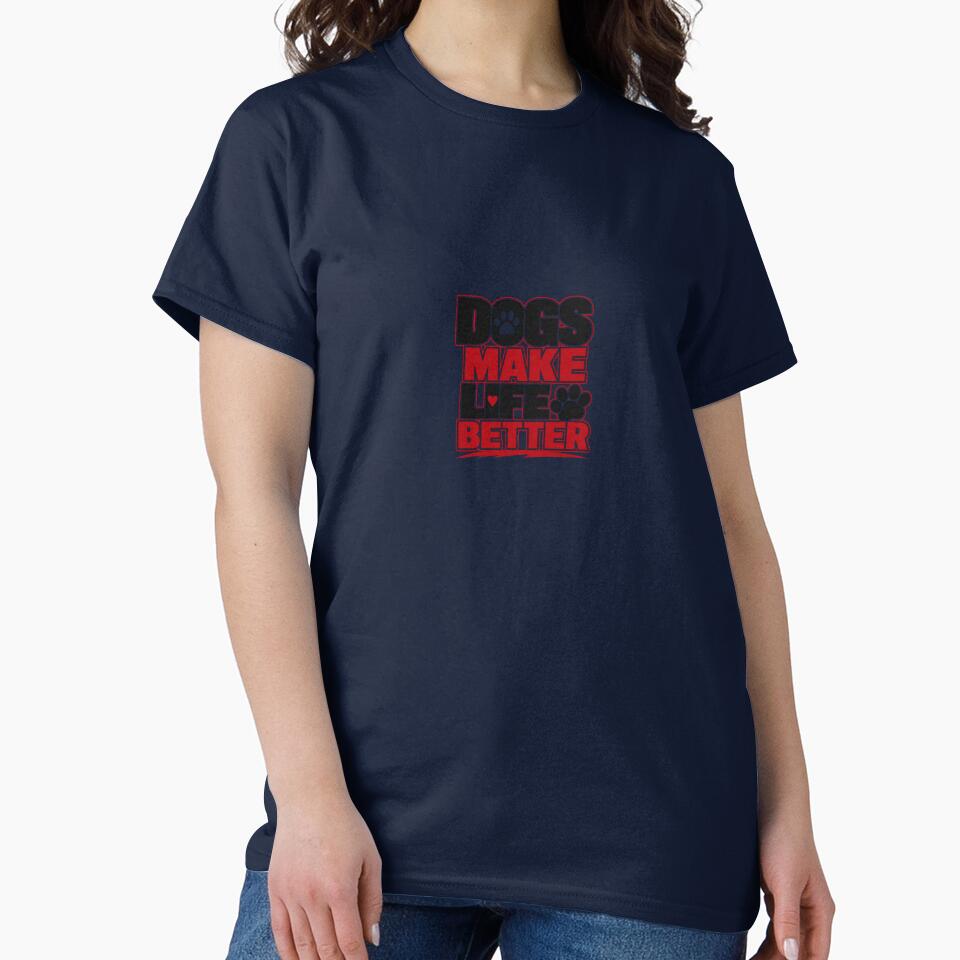 Dog Lover Statement Tee – Dogs Make Life Better Apparel by ElegantPaws