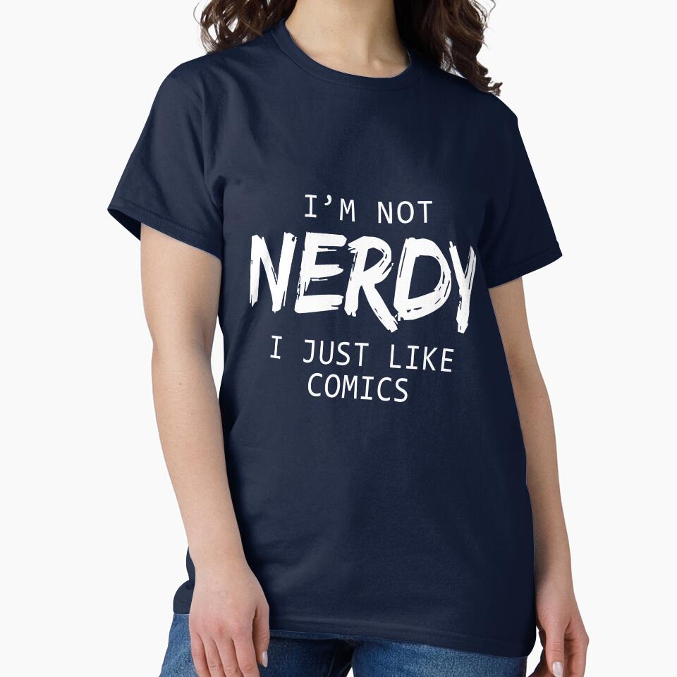 I'm Not Nerdy I Just Like Comics by allsortsmarket