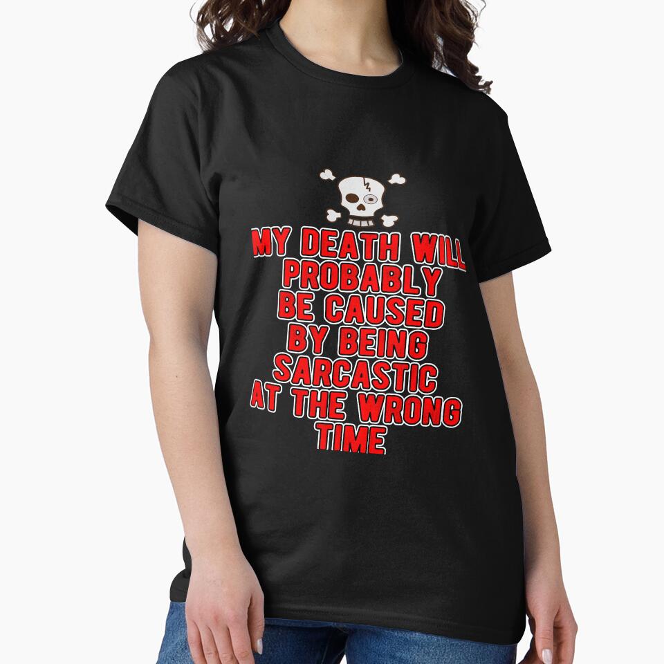 Funny Sarcastic Saying My Death Will Probably Be Caused By Being Sarcastic by fantasticdesign