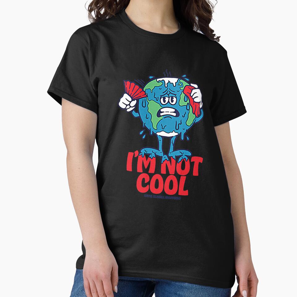 I'm Not Cool With Global Warming T-Shirt by hotungmau2035