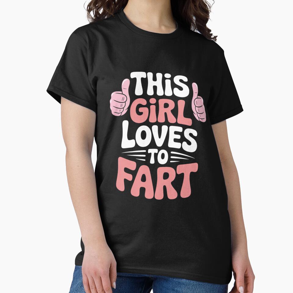 Funny Sarcastic Saying This Girl Loves To Fart by MyzoToyota
