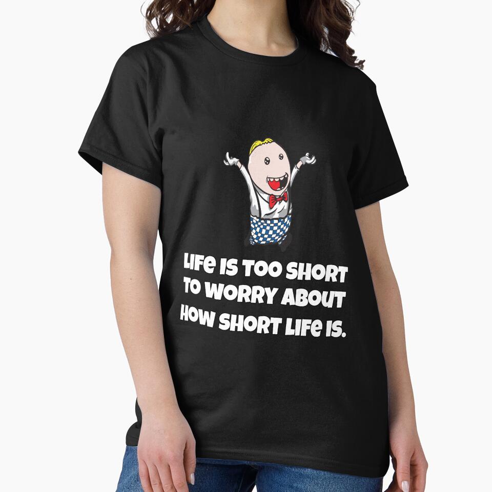 Funny Sarcastic Humor Life Is Too Short To Worry About How Short Life Is by fantasticdesign