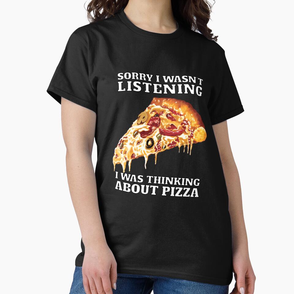 Funny Sarcastic Pizza Humor Sorry I Wasn’t Listening I Was Thinking About Pizza by fantasticdesign