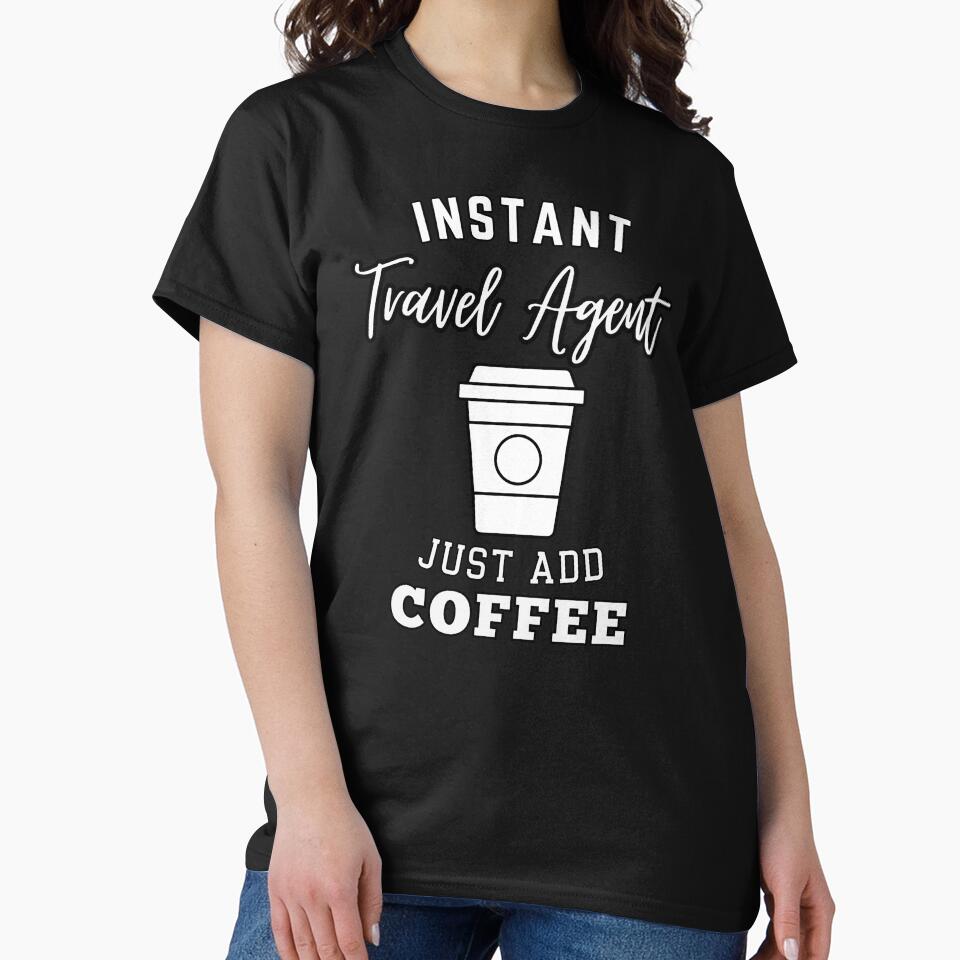 Instant travel agent just add coffee by annoying-shirts