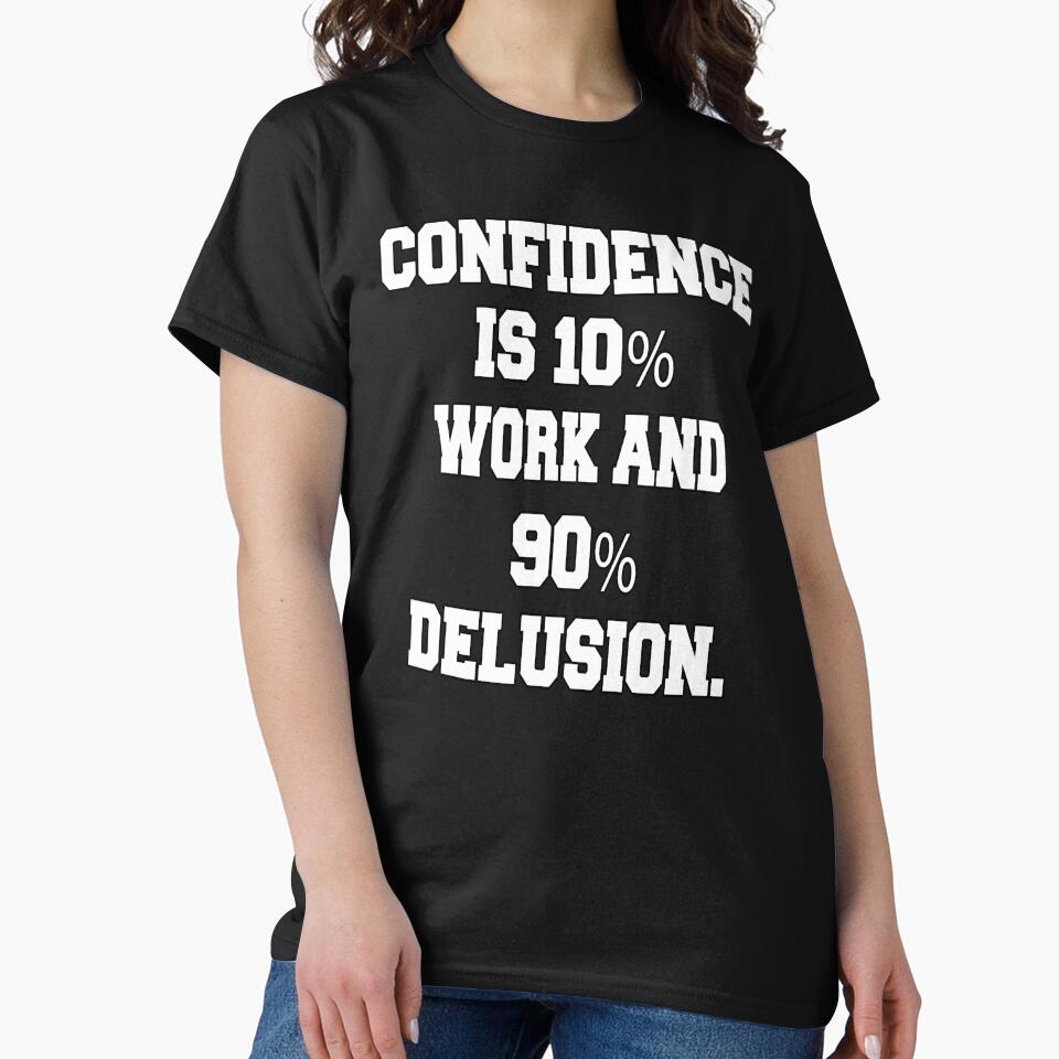 Funny Sarcastic Humor Confidence Is 10% Work And 90% Delusion by fantasticdesign