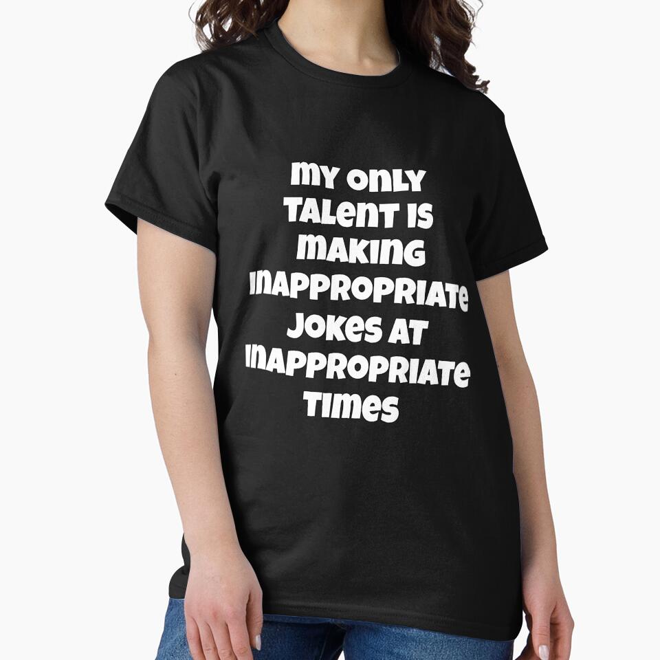 Sarcastic Funny Humor My Only Talent Is Making Inappropriate Jokes At Inappropriate Times by fantasticdesign