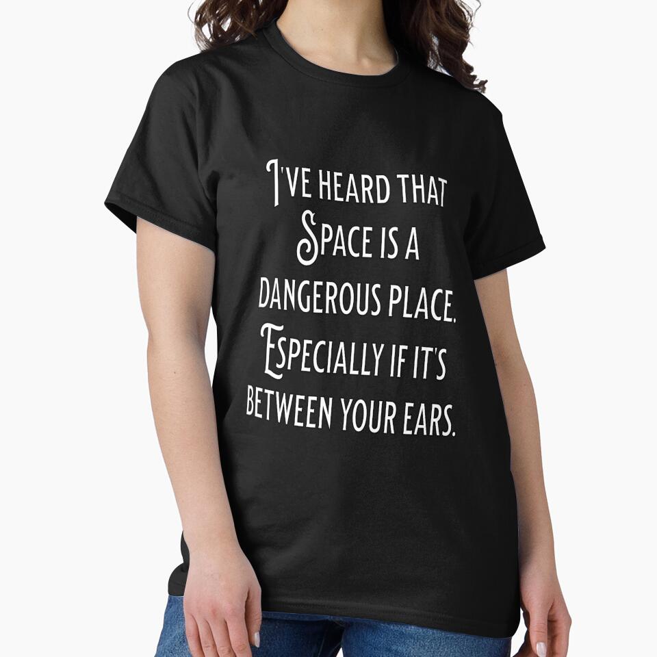 Funny Sarcastic Humor I’ve Heard That Space Is A Dangerous Place by fantasticdesign