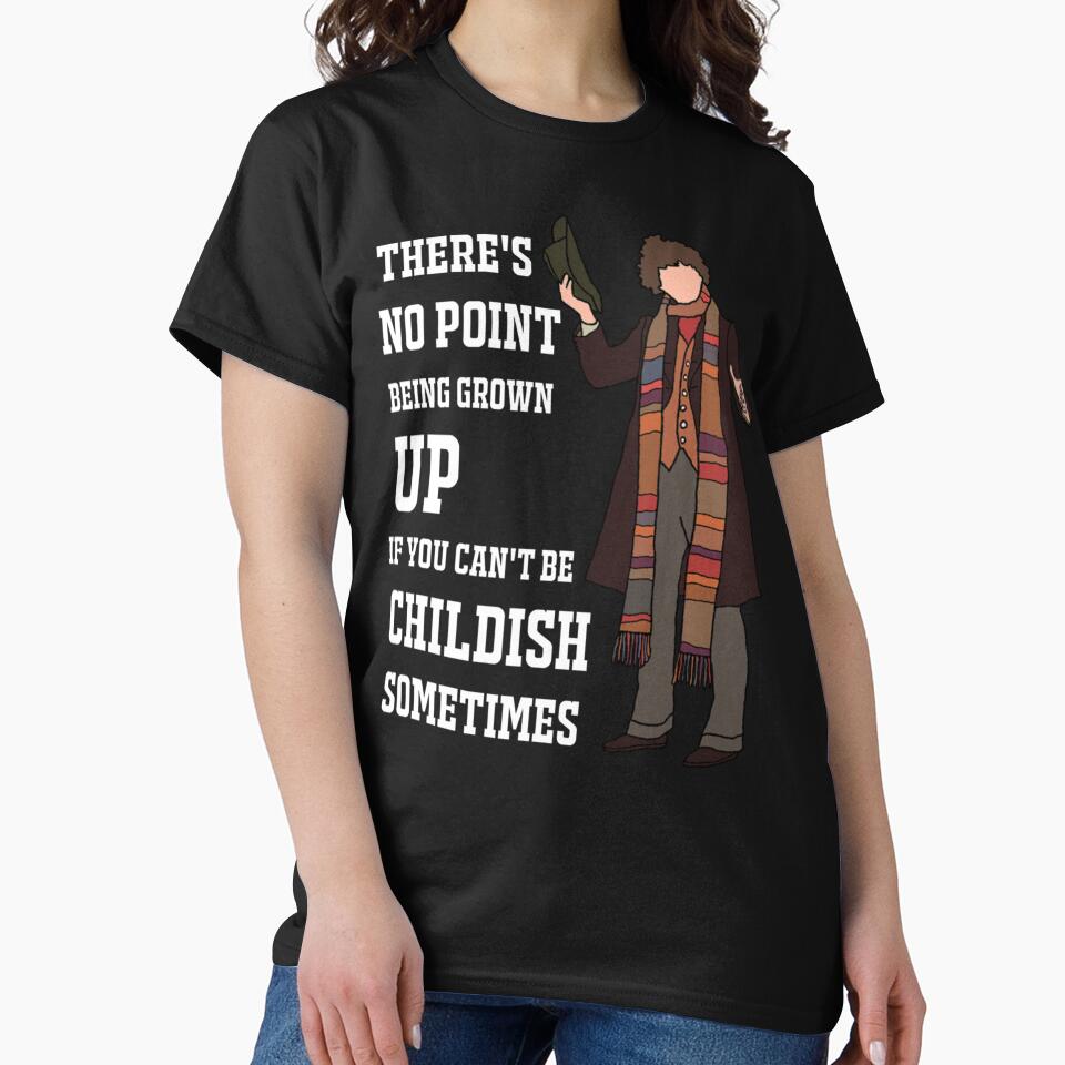 The 4th Doctor _quot_There’s no point being grown-up if you can’t be childish sometimes._quot_ (Whi by EveryHueDesi