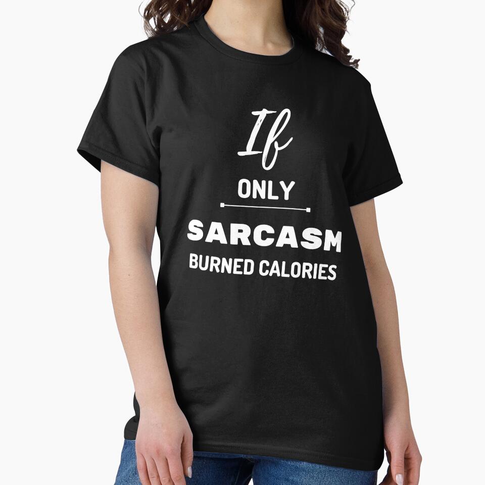 If only Sarcasm burned Calories - Sarcastic Quotes by AppareIIndustry