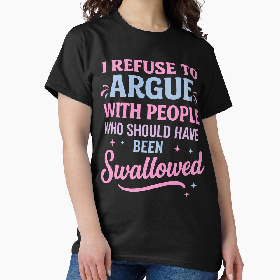 I Refuse To Argue With People Funny Quote by margamPagenberg