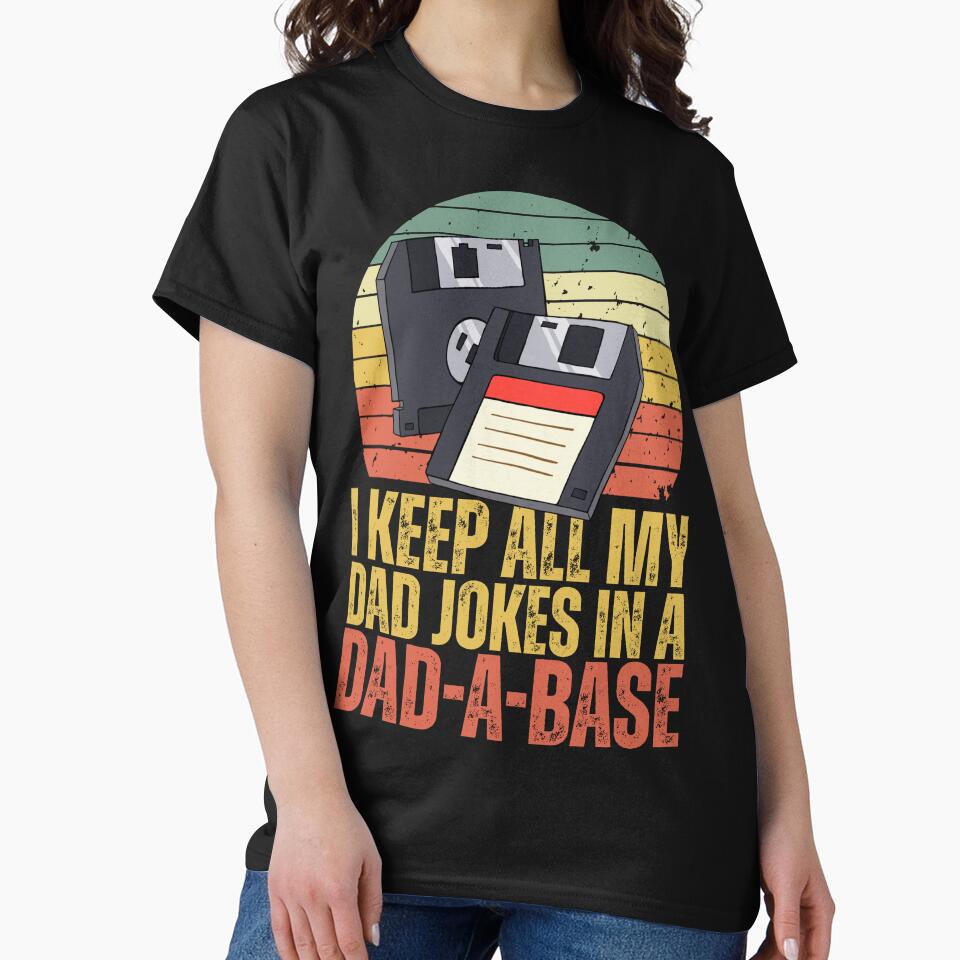I Keep All My Dad Jokes In A Dad-A-Base - Funny Father's Day by legendaryskins